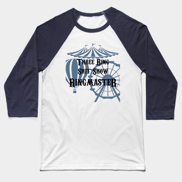 Three Ring Shit Show Ringmaster Baseball T-Shirt by HHFlippo